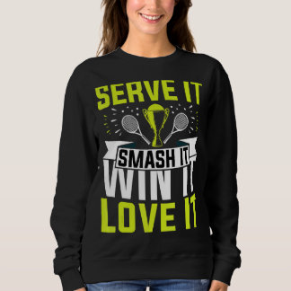 Serve It Smash It Win It Love It   Tennis  Player Sweatshirt