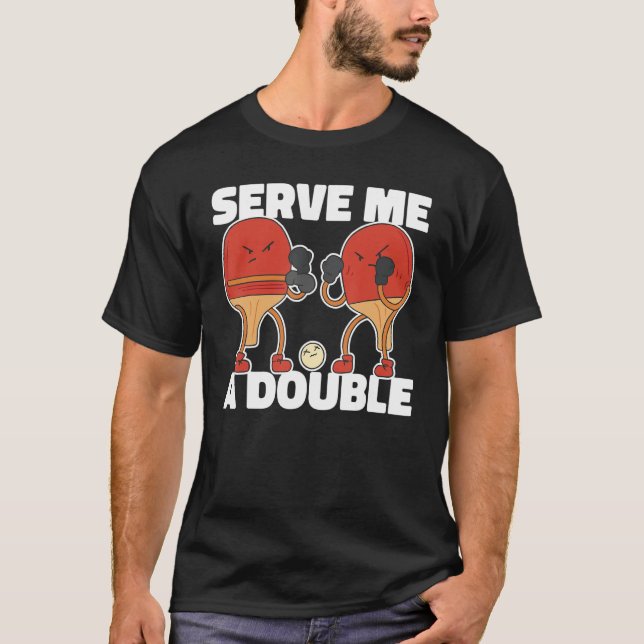 Serve Me a Ping Pong Double Table Tennis  Ping Pon T-Shirt (Front)
