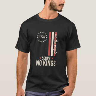 Serve No Kings Patriotic 1776 We The People Freedo T-Shirt