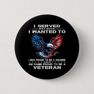 Served Because Wanted to was Proud to Be A Soldier 6 Cm Round Badge