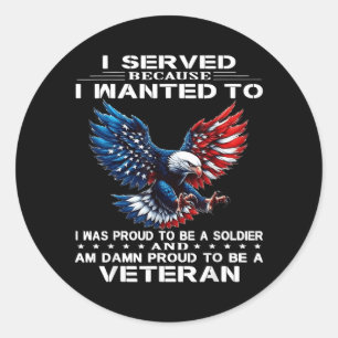 Served Because Wanted to was Proud to Be A Soldier Classic Round Sticker