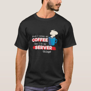 Server & Coffee Appreciation Saying T-Shirt