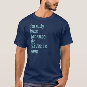 Server Is Down T-Shirt