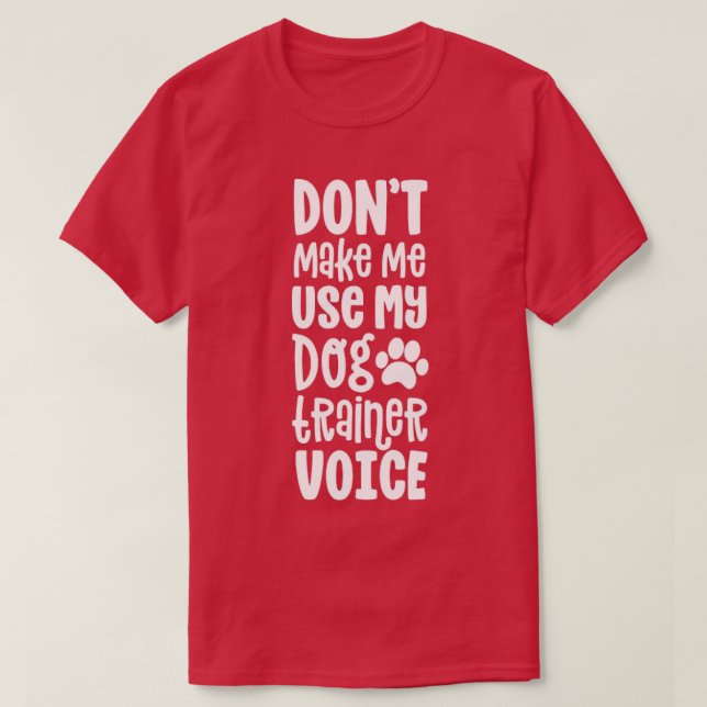 Service Dog Handler Gift Dont Make Me Use Trainer  T-Shirt (Design Front)