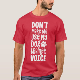 Service Dog Handler Gift Dont Make Me Use Trainer T-Shirt