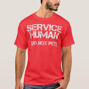 Service Human Do Not Pet T Funny Dog Pet Animal T-Shirt