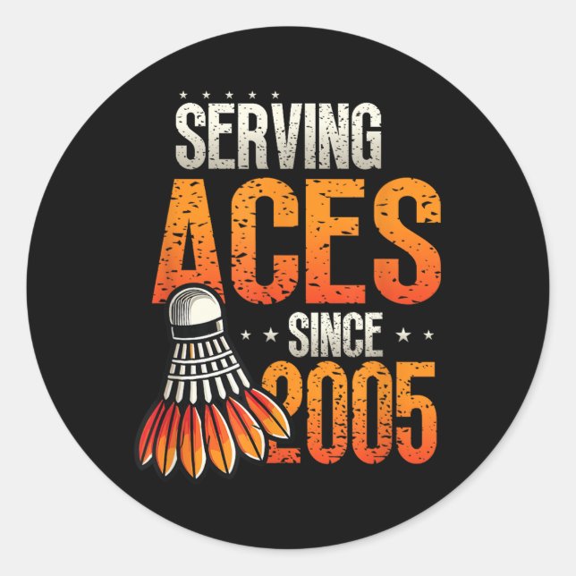 Serving Aces Since 2005 Badminton Lover 20th Birth Classic Round Sticker (Front)