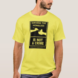"Serving the Homeless Is Not A Crime" T-Shirt