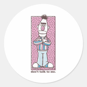 Sesame Street Bert Don't Talk To Me Classic Round Sticker