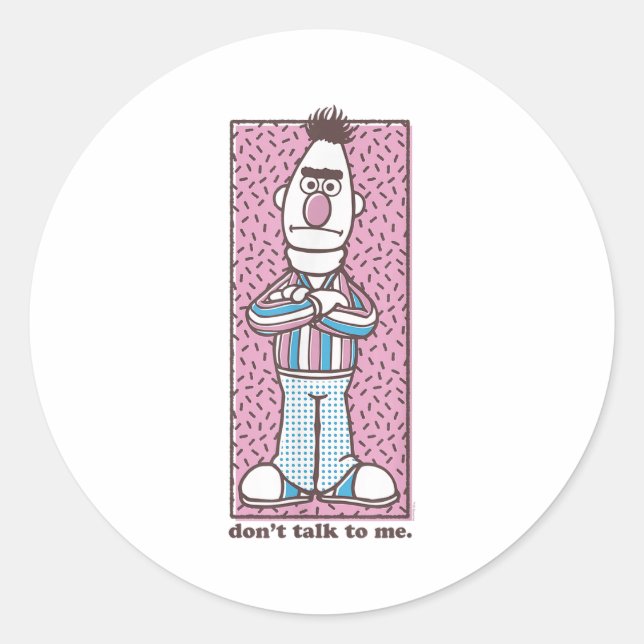 Sesame Street Bert Don't Talk To Me  Classic Round Sticker (Front)