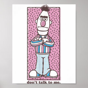 Sesame Street Bert Don't Talk To Me Poster