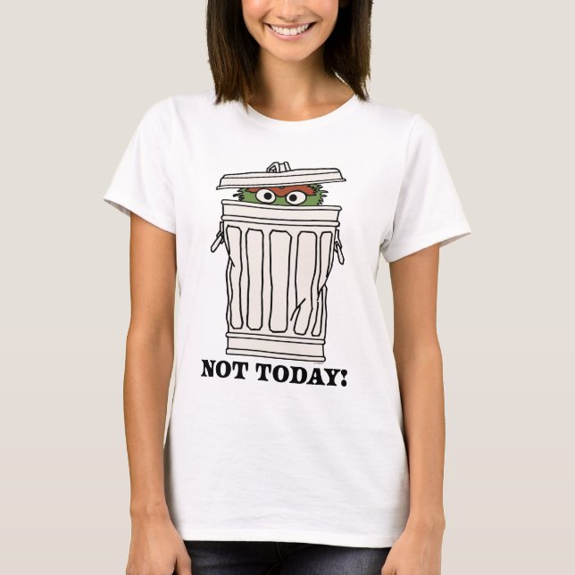 Sesame Street | Oscar the Grouch Not Today! T-Shirt (Front)