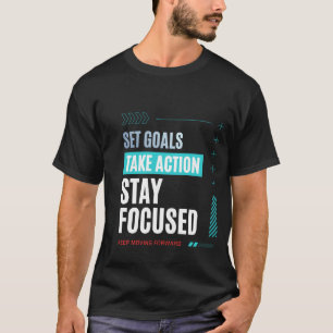 Set Goals Take Action Stay Focused Motivational T-Shirt