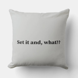 Set it and, what? cushion