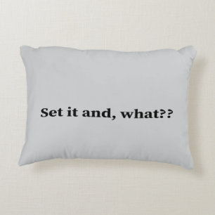 Set it and, what? decorative cushion