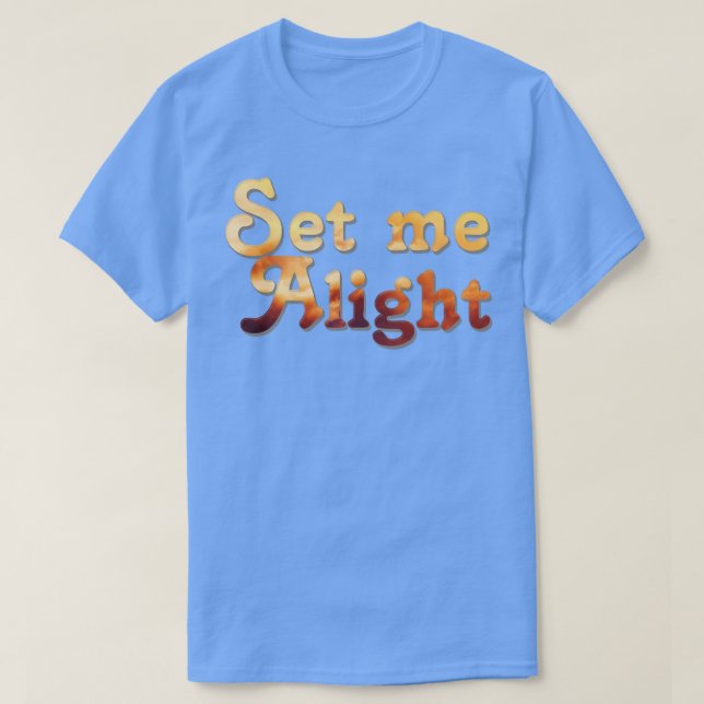 Set me Alight T-Shirt (Design Front)