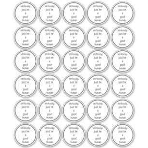 set of 30 2-inch seriously just be a good human