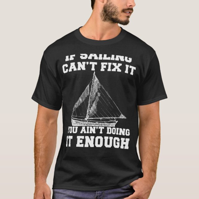 Set Sail to Serenity: If Sailing Cant Fix It, You  T-Shirt (Front)