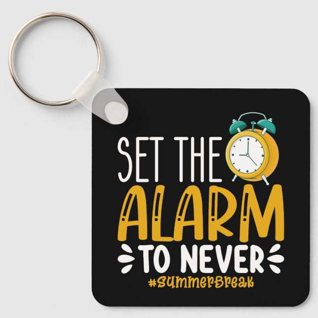 Set The Alarm To Never Funny Last Day Of School Key Ring (Front)