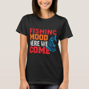Set the Hook Fishing Mood Here We Come T-Shirt