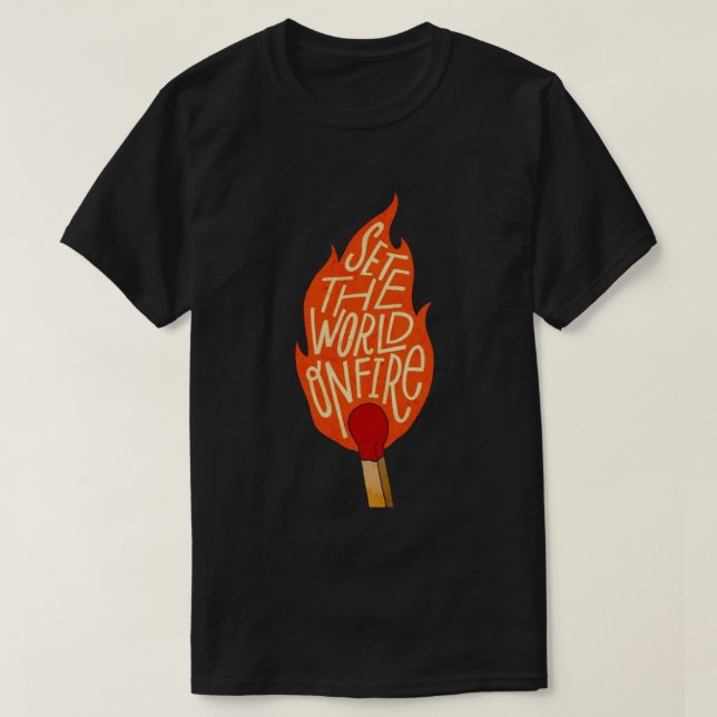 Set The World On Fire T-Shirt (Design Front)