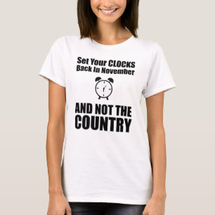 Set Your Clocks Back In November Not The Country T-Shirt