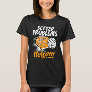 Setter Problems Beach Volleyball Sports Player T-Shirt