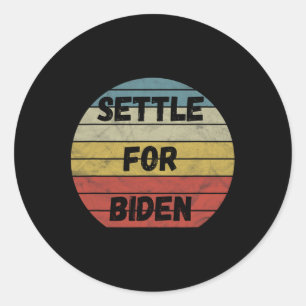 Settle For Biden - Anyone But Trump Biden Harris 2 Classic Round Sticker