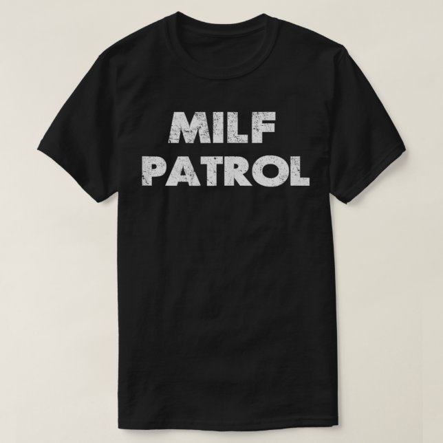 Seual adult humor milf patrol offensive gag gift  T-Shirt (Design Front)
