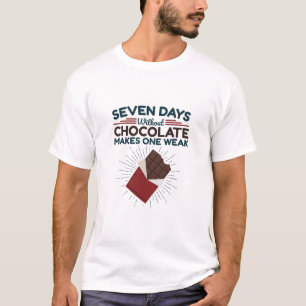 Seven Days Without Chocolate Makes One Weak T-Shirt