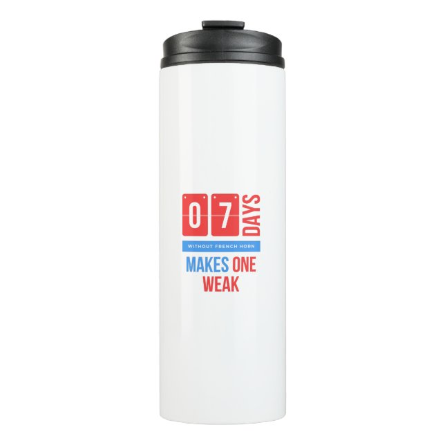 Seven days without french horn makes one weak thermal tumbler (Front)