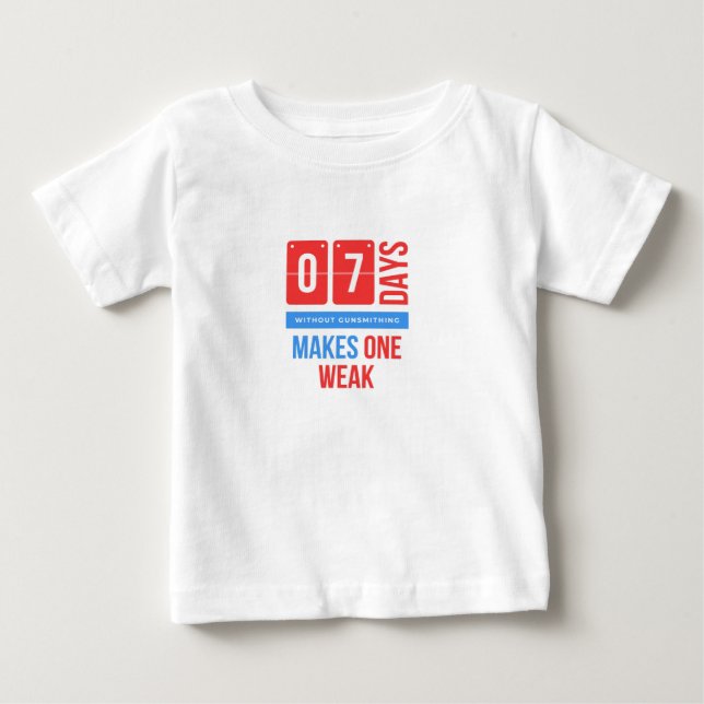 Seven days without gunsmithing makes one weak baby T-Shirt (Front)