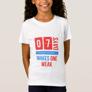 Seven days without handball makes one weak T-Shirt