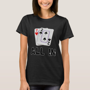 Seven Deuce All In Texas Hold Em Shove 7 2  Poker T-Shirt