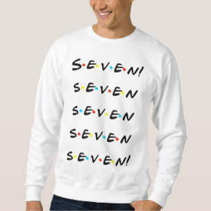Seven! Seven seven seven seven! Funny Sweatshirt