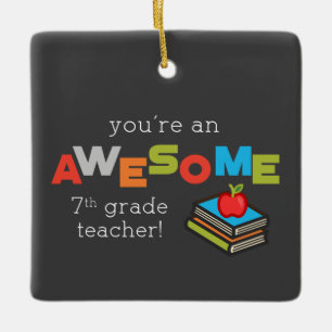 Seventh Grade Teacher Appreciation Day, Awesome Ceramic Ornament