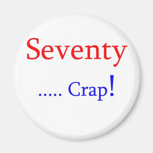Seventy ... Crap! Magnet (Front)