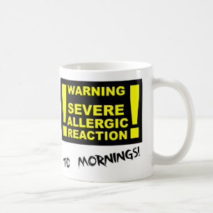 Severe Allergic Reaction to Mornings Funny Mug