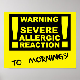 Severe Allergic Reaction to Mornings Funny Poster