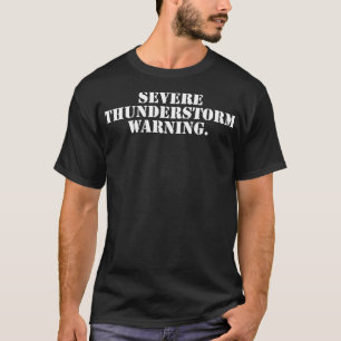 Severe thunderstorm warning funny 4 T-Shirt