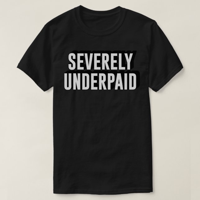 Severely underpaid worker employee text typography T-Shirt (Design Front)