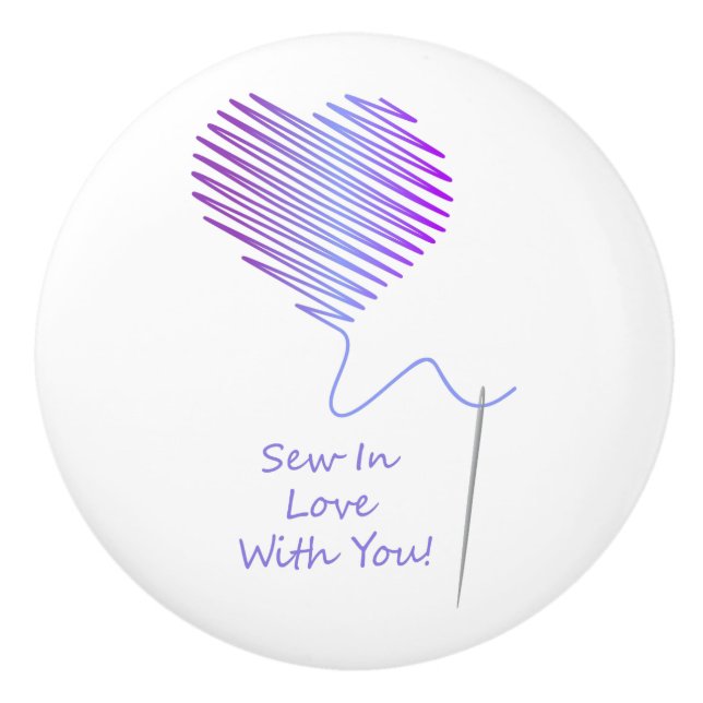 Sew in Love with You Ceramic Knob (Front)