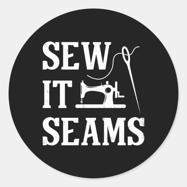 Sew It Seams Sewing Puns Quilter Classic Round Sticker (Front)