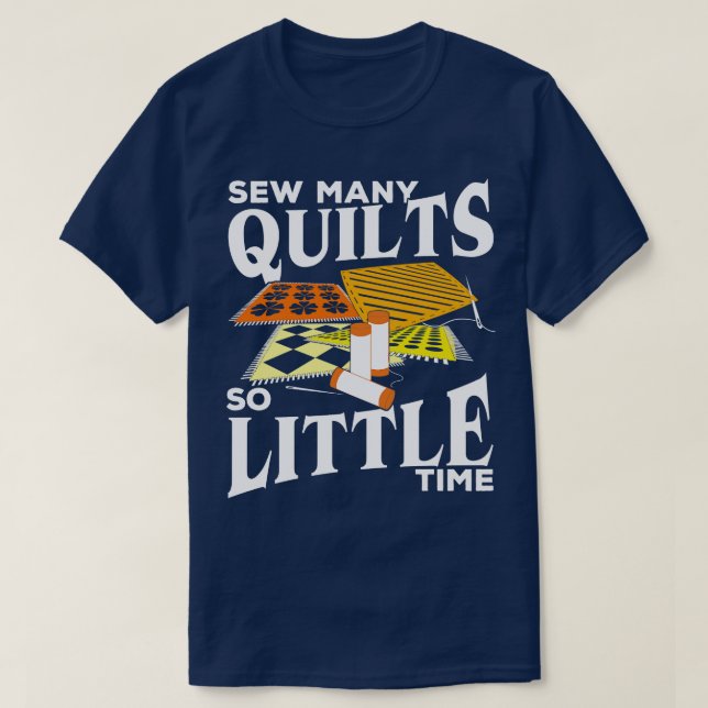 Sew Many Quilts So Little Time  Lover Gift T-Shirt (Design Front)