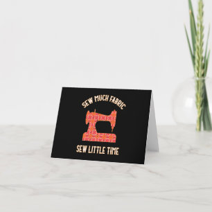 Sew Much Fabric Sew Little Time Quilting Lovers Card