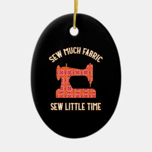 Sew Much Fabric Sew Little Time Quilting Lovers Ceramic Tree Decoration