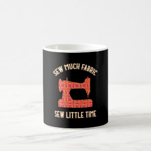 Sew Much Fabric Sew Little Time Quilting Lovers Coffee Mug