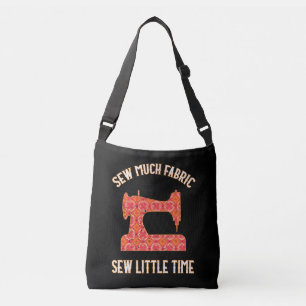 Sew Much Fabric Sew Little Time Quilting Lovers Crossbody Bag