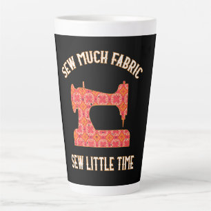 Sew Much Fabric Sew Little Time Quilting Lovers Latte Mug