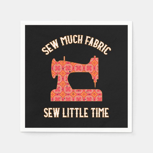 Sew Much Fabric Sew Little Time | Quilting Lovers Napkin (Front)